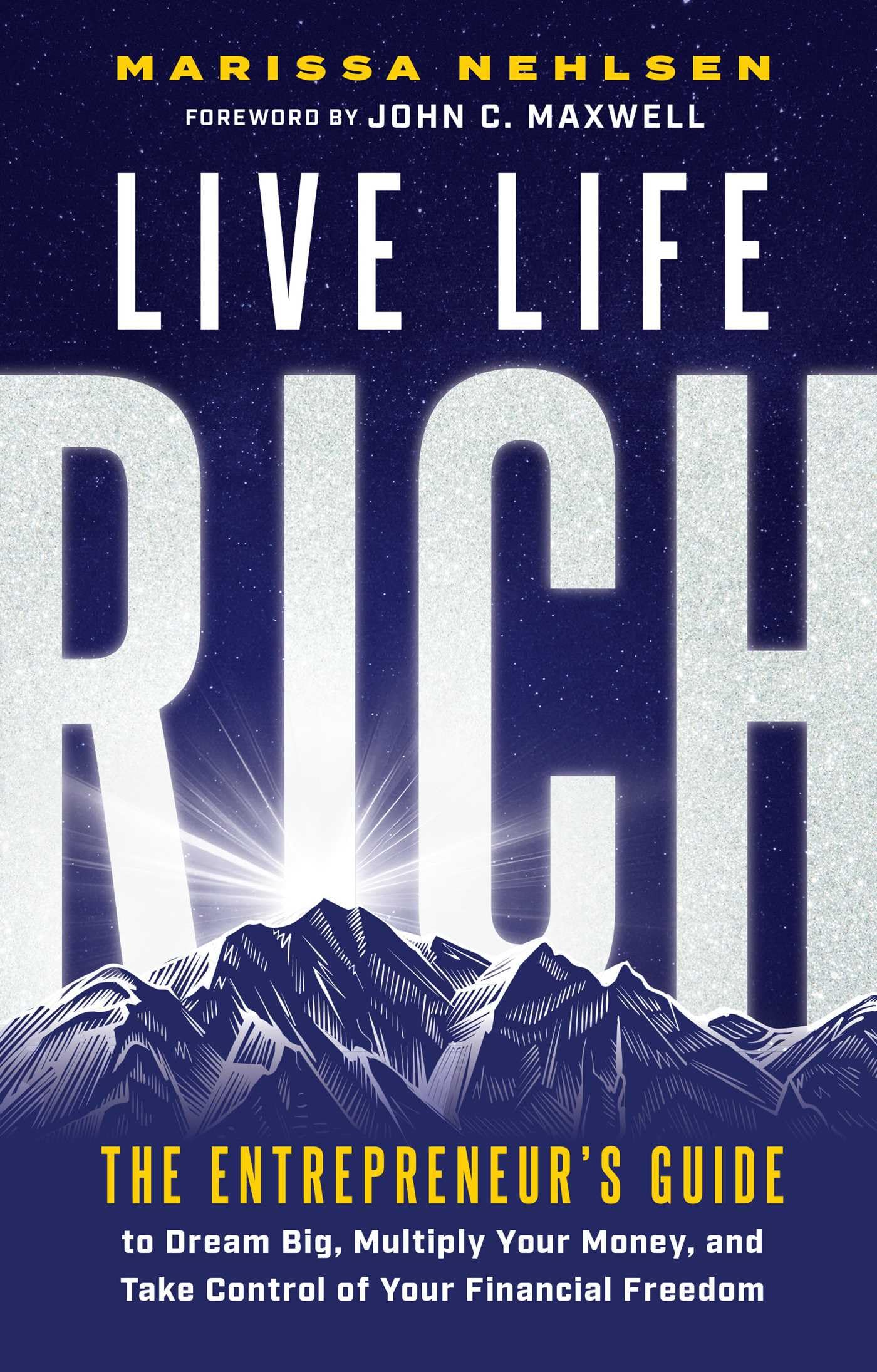 Live Life Rich The Entrepreneur's Guide to Dream Big, Multiply Your Money, and Take Control of Your Financial Freedom