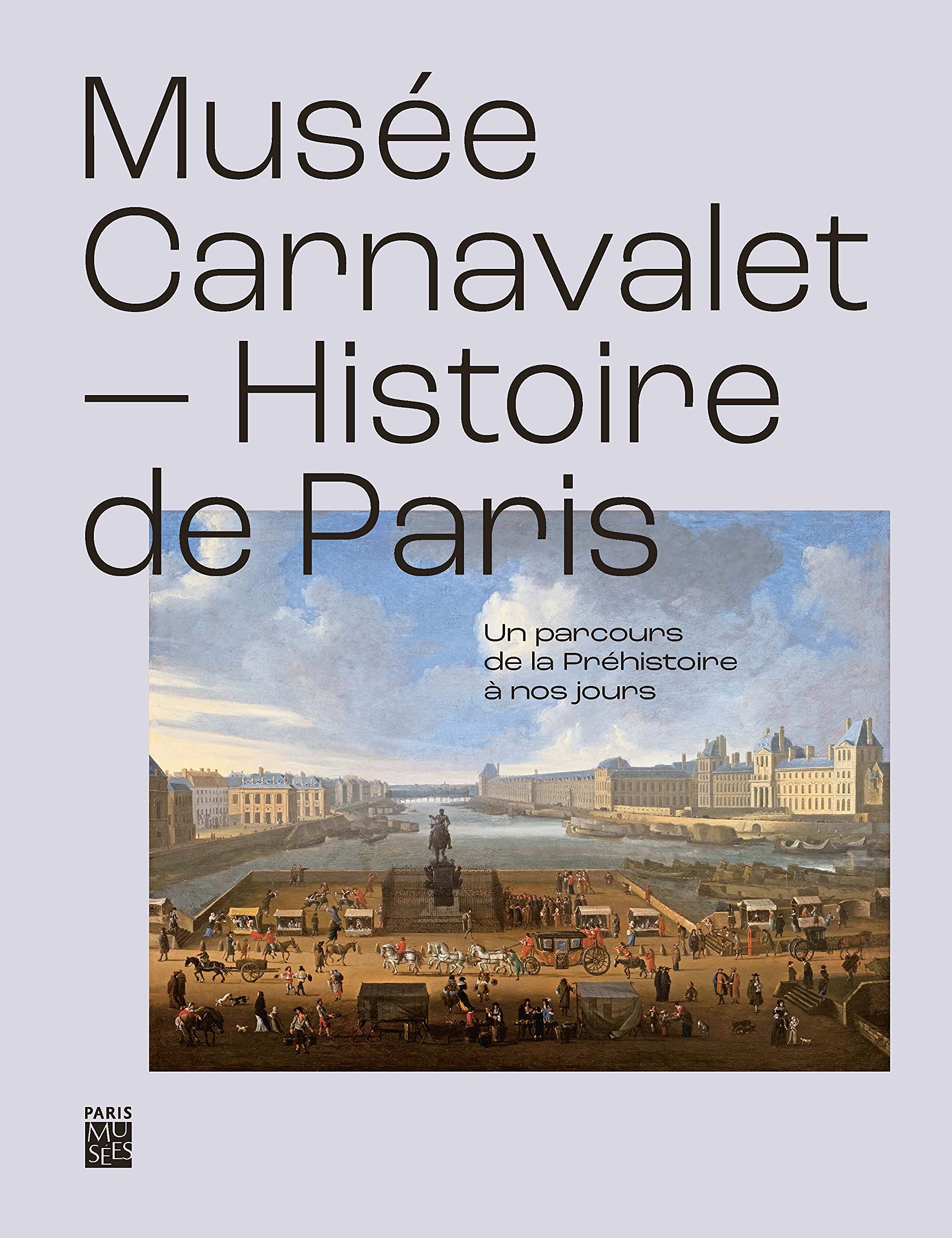 MUSEE CARNAVALET, HISTOIRE DE PARIS - UN PARCOURS DE LA PREHISTOIRE A NOS JOURS: Un parcours de la préhistoire à nos jours