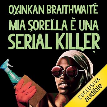 Mia sorella è una serial killer Audiolibro di Oyinkan Braithwaite episode artwork
