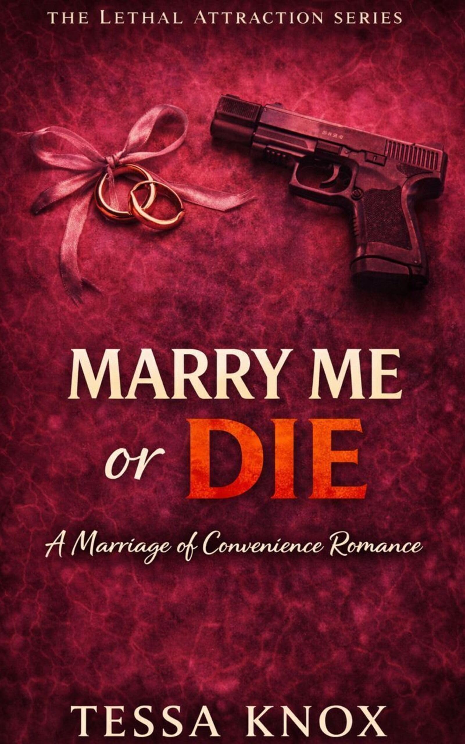 Marry Me or Die: A Marriage of Convenience Romance (The Lethal Attraction Series Book 6)