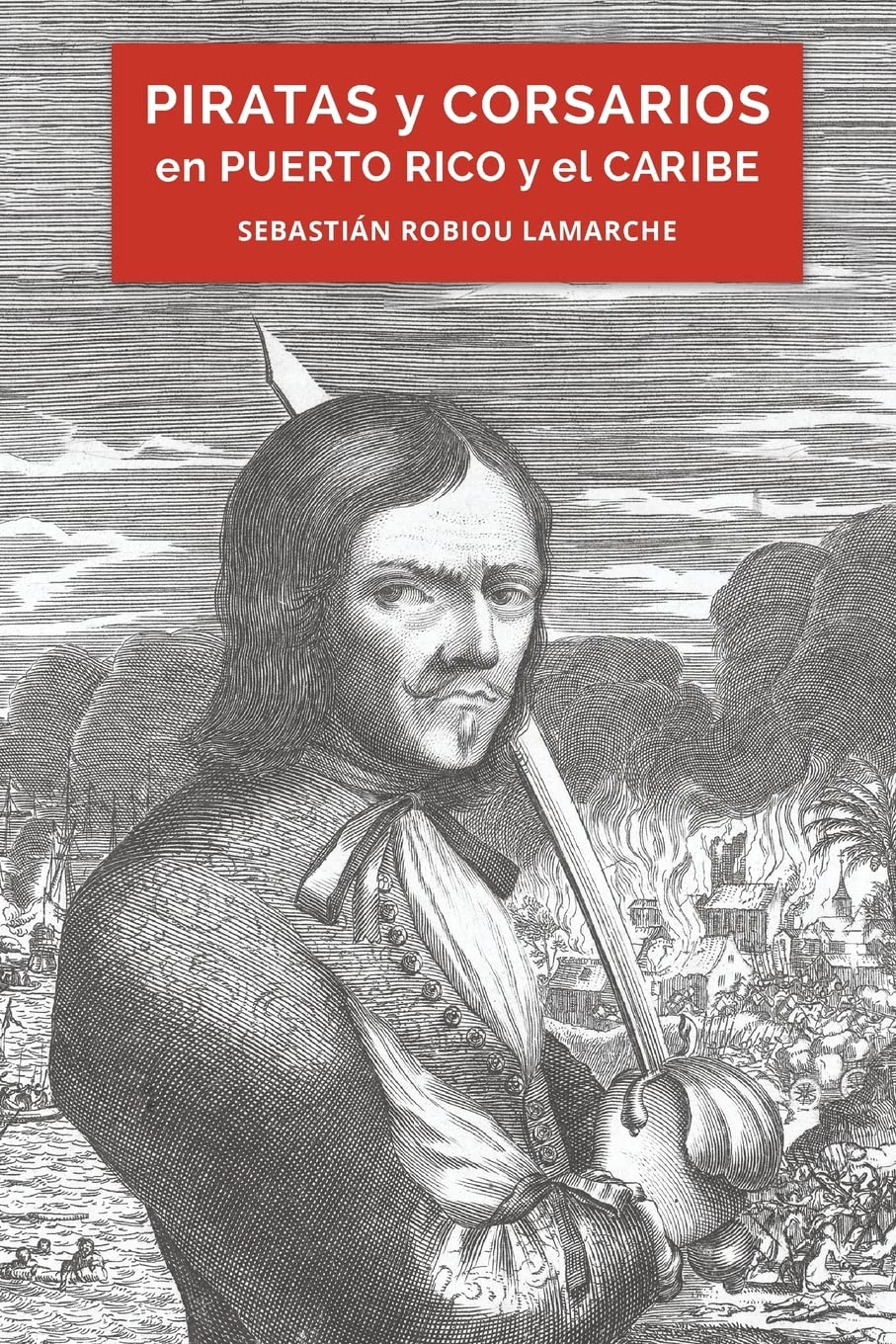 Piratas y corsarios en Puerto Rico y el Caribe (Spanish Edition)