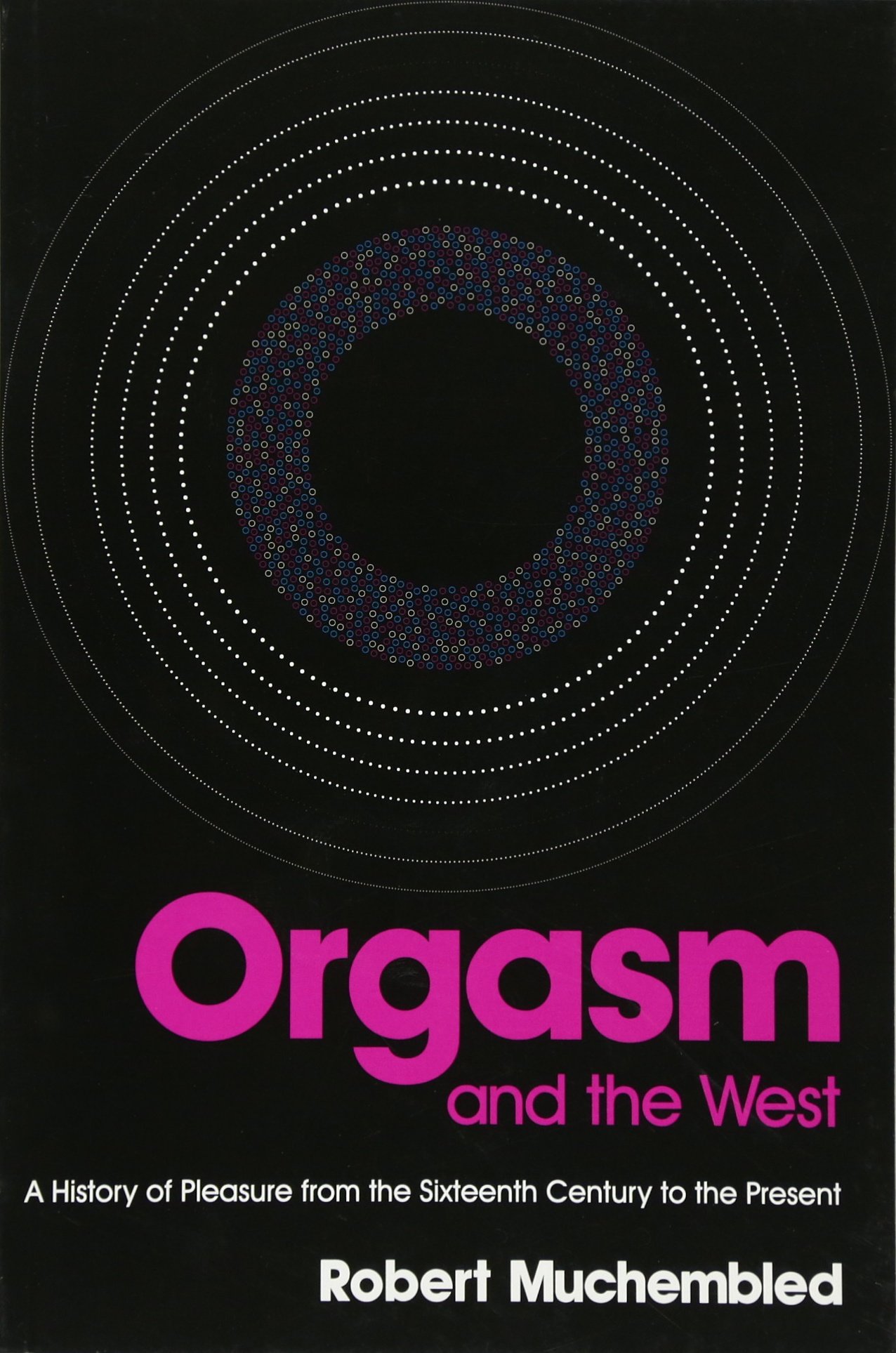 Orgasm and the West: A History of Pleasure from, Muchembled, Birrell^+