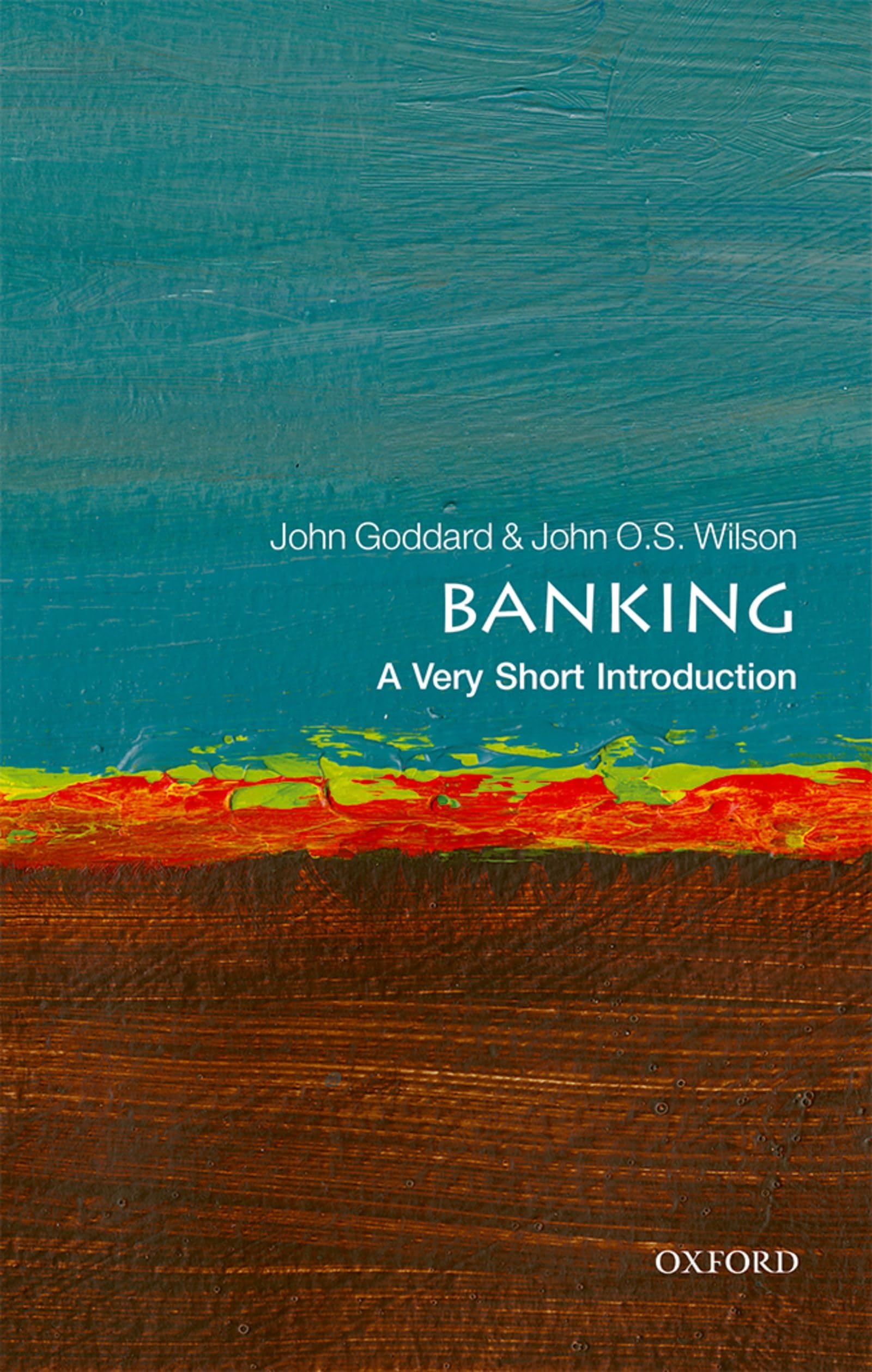 Banking: A Very Short Introduction (Very Short Introductions) - Goddard, John