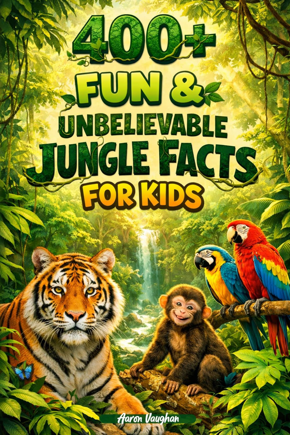 400+ Fun & Unbelievable Jungle Facts for Kids: Explore Rainforest Creatures, Hidden Plants & Jungle Adventures (Great for Young Nature Explorers)