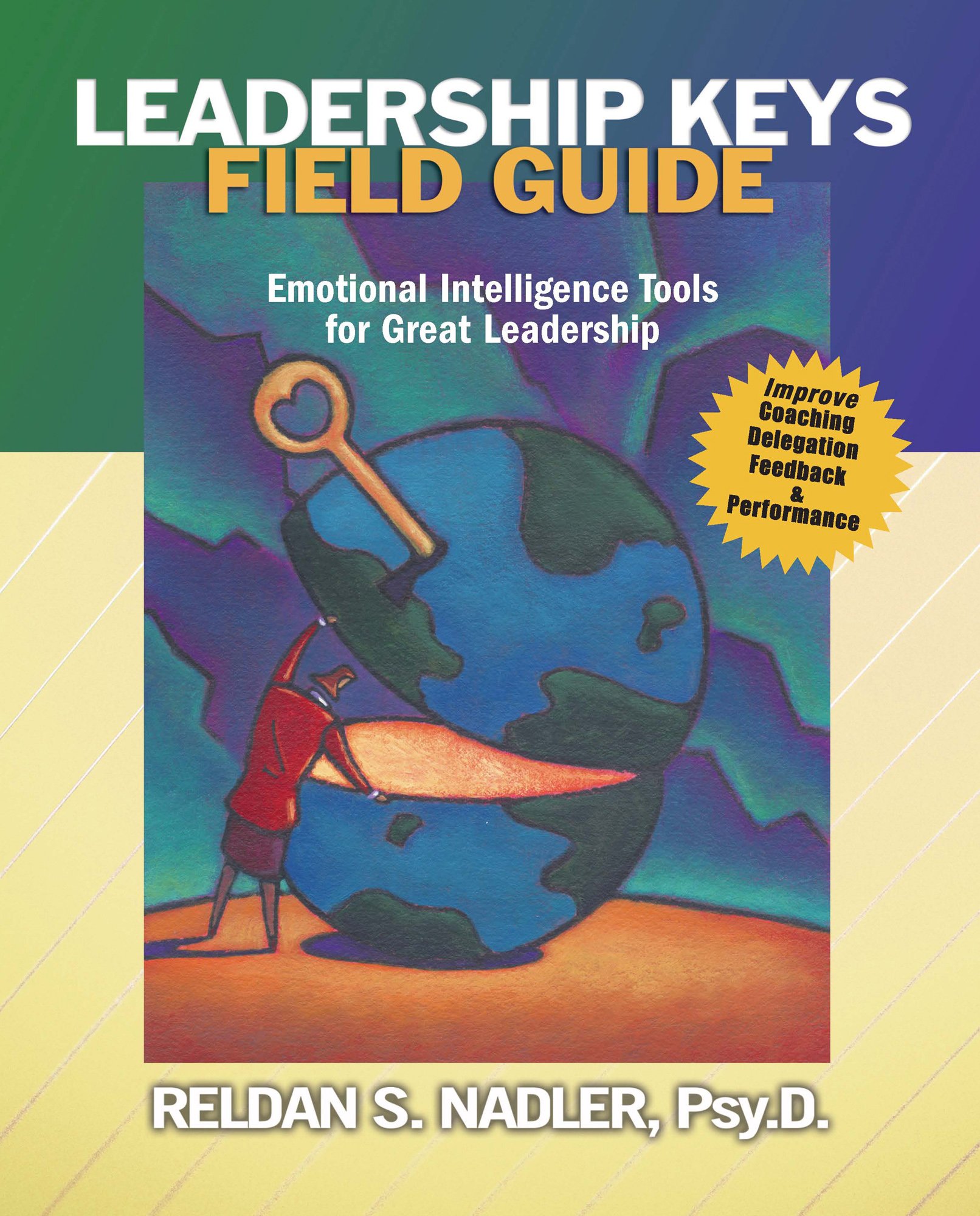 Leadership Keys Field Guide: Emotional IntelligenceTools for Great Leadership