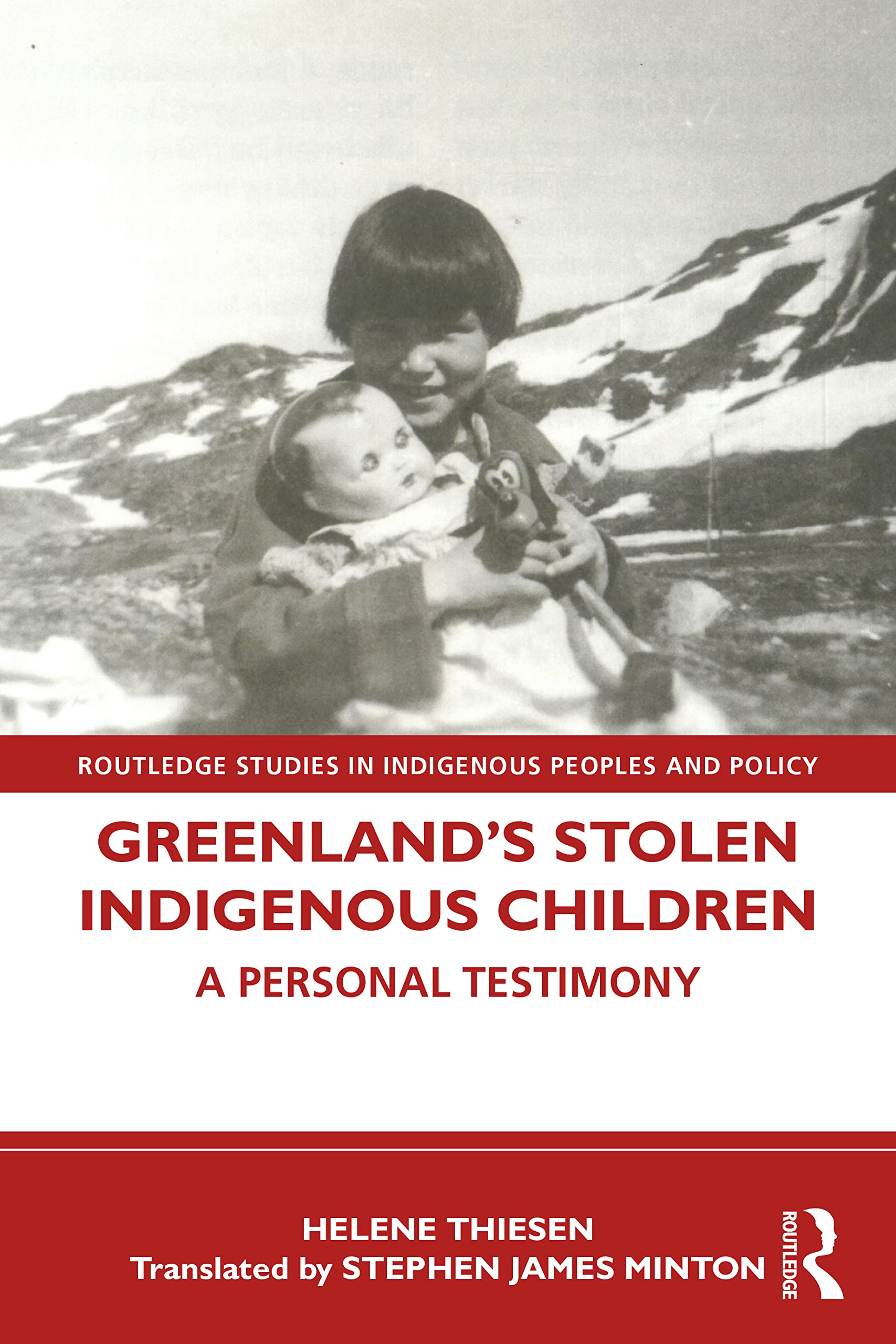 Greenland’s Stolen Indigenous Children: A Personal Testimony (Routledge Studies in Indigenous Peoples and Policy)