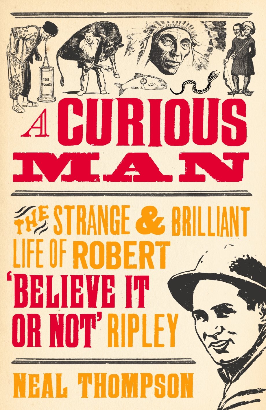 Buy A Curious Man: The Strange and Brilliant Life of Robert 'Believe It or Not' Ripley — BookShops.in