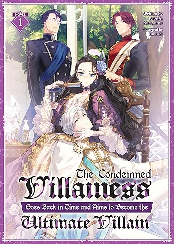 Condemned Villainess Goes Back in Time and Aims to Become the Ultimate Villain (Light Novel) Vol. 1, The (The Condemned Villainess Goes Back in Time ... to Become the Ultimate Villain (Light Novel))