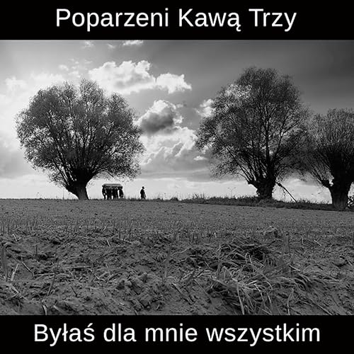poparzeni kawa trzy bylas dla mnie wszystkim mp3 poparzeni kawa trzy bylas dla mnie wszystkim mp3