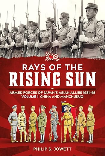 Rays of the Rising Sun: Armed Forces of Japan's Asian Allies 1931-45 Volume 1 - China and Manchukuo