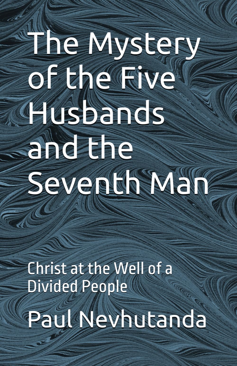 The Mystery of the Five Husbands and the Seventh Man: Christ at the Well of a Divided People: 1 (The Samaritan Well)