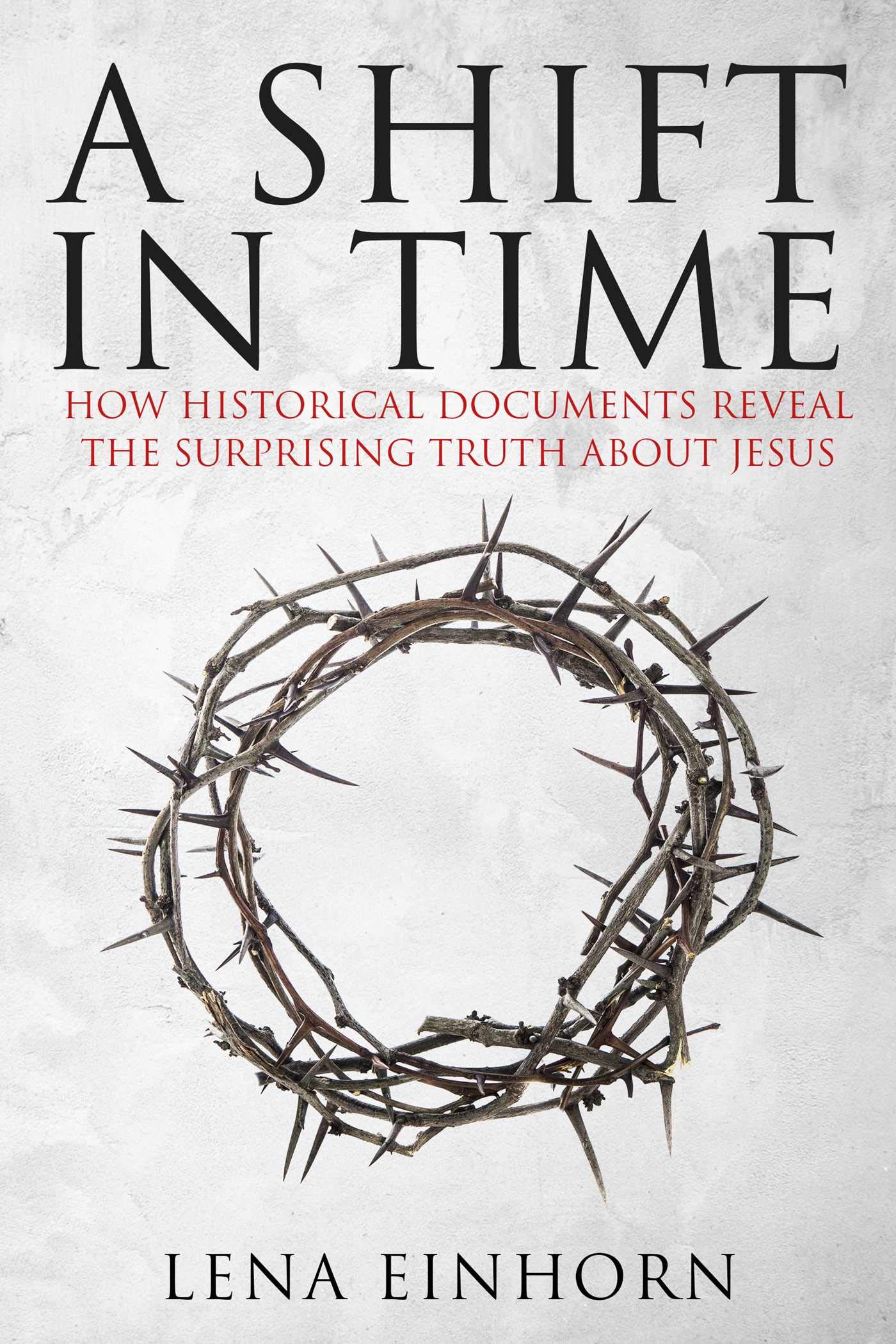 Buy A Shift in Time: How Historical Documents Reveal the Surprising Truth about Jesus — BookShops.in