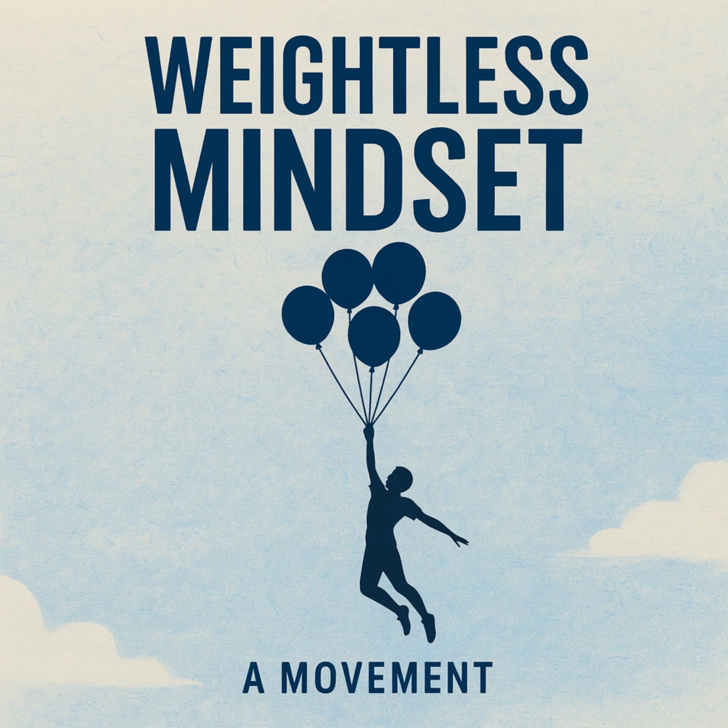 Weightless Mindset: A Guide to Mental Freedom, Emotional Clarity, and Purpose-Driven Living