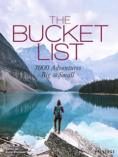 The Bucket List: 1000 Adventures Big & Small - Ultimate Travel Guide to Global Experiences Across 7 Continents