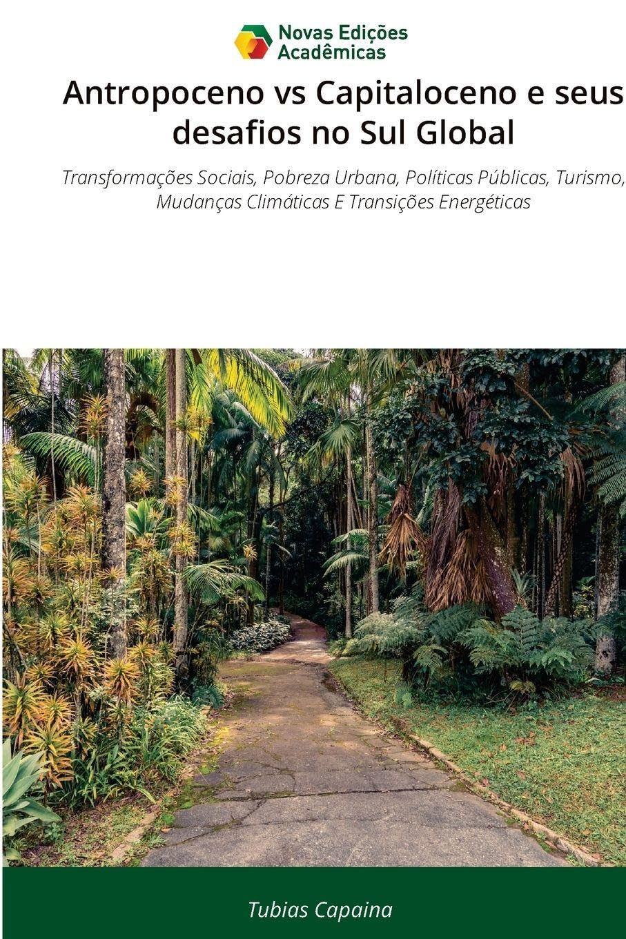 Antropoceno vs Capitaloceno e seus desafios no Sul Global: Transformações Sociais, Pobreza Urbana, Políticas Públicas, Turismo, Mudanças Climáticas E Transições Energéticas