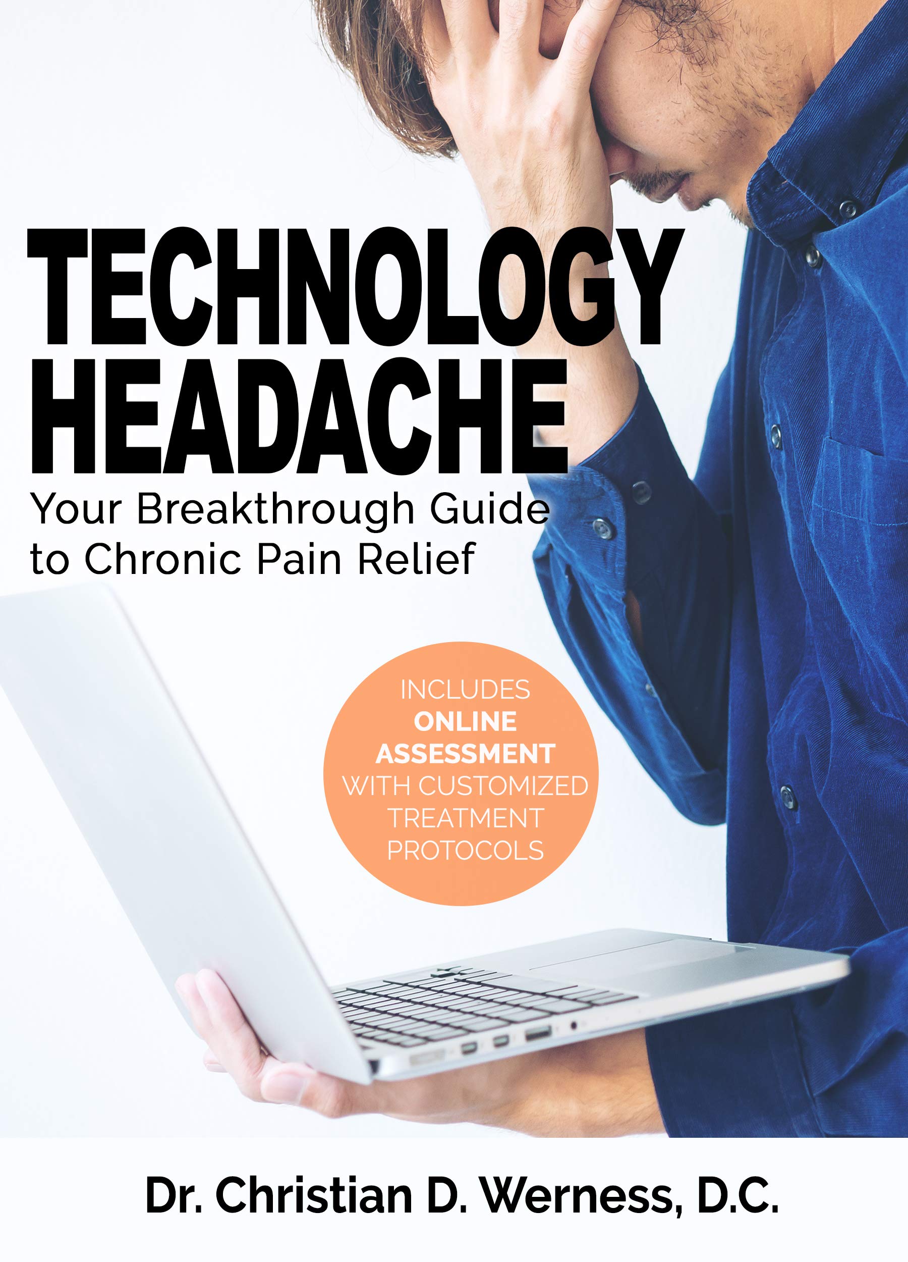 Technology Headache: Your Breakthrough Guide to Chronic Pain Relief (Includes Online Assessment with Customized Treatment Protocols)