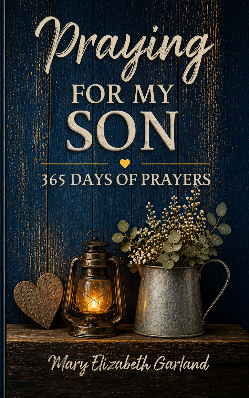Praying for My Son: 365 Days of Prayers for His Protection, Purpose, Strength, and Faith
