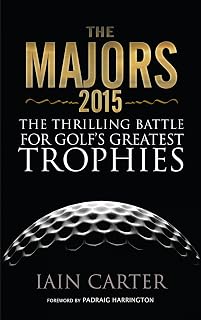 The Majors 2015: The Thrilling Battle for Golf's Greatest Trophies