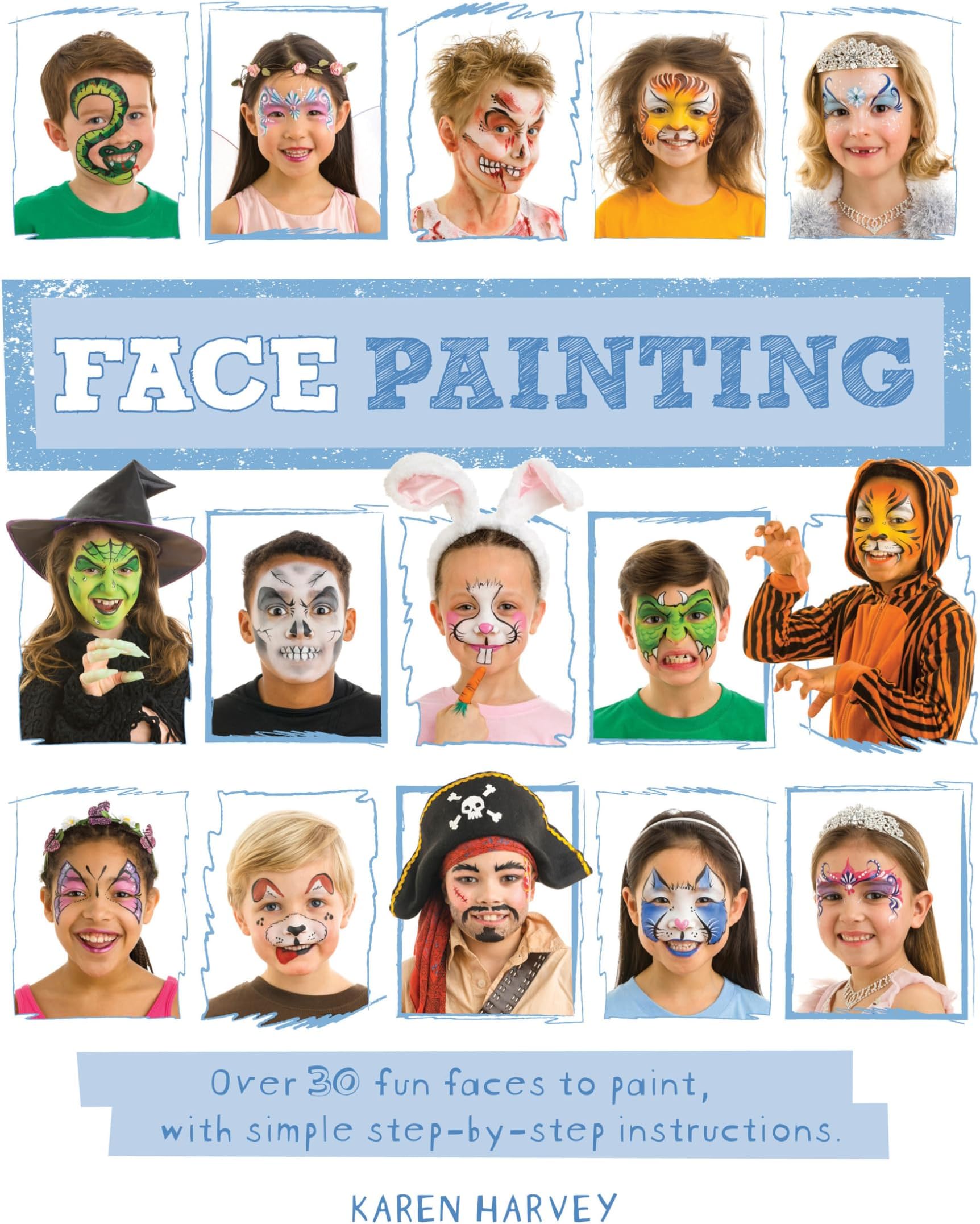 Face Painting: Over 30 faces to paint, with simple step-by-step instructions