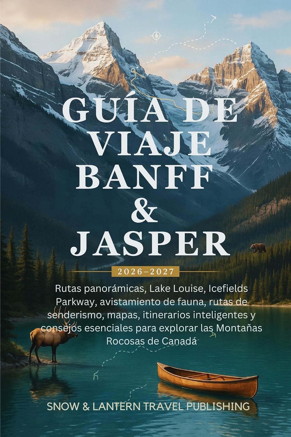 GUÍA DE VIAJE BANFF & JASPER 2026–2027 (Spanish Edition)