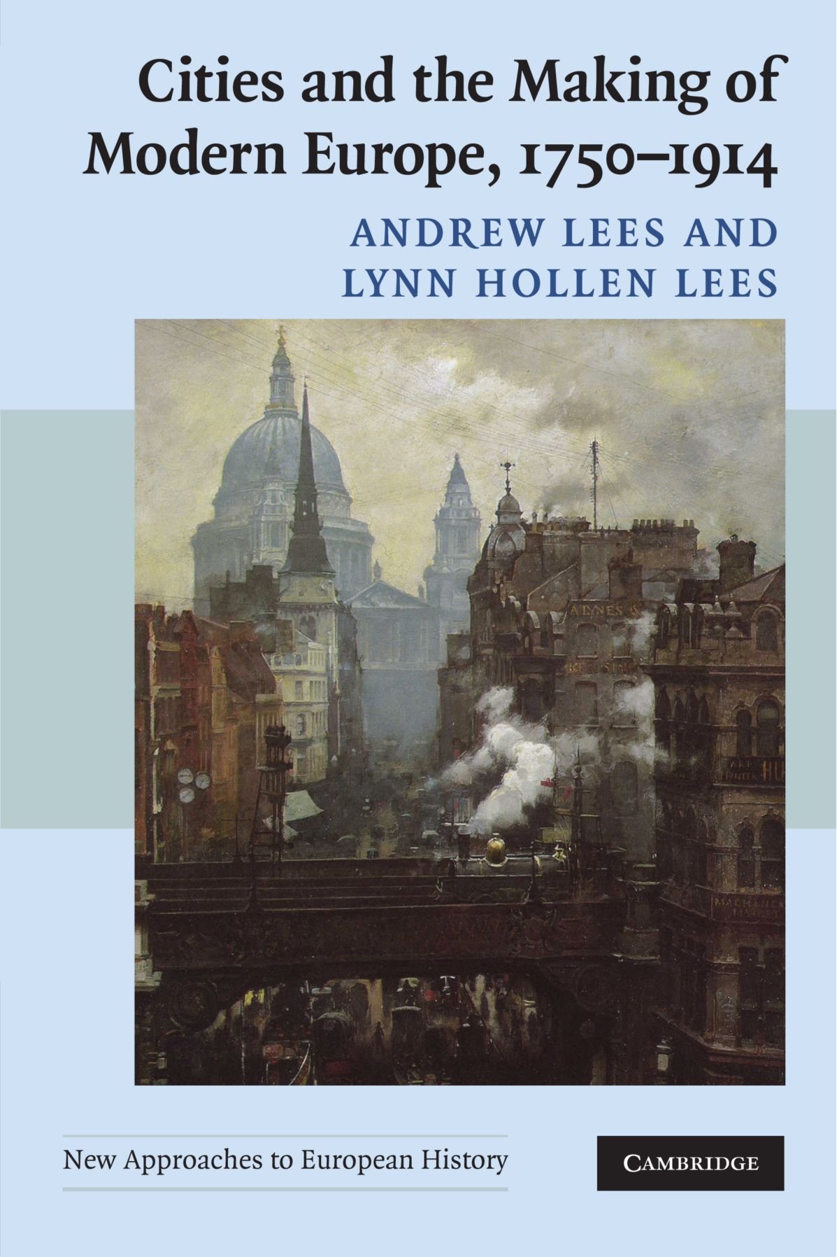 Cities and the Making of Modern Europe, 1750–1914: 39 (New Approaches to European History, Series Number 39)