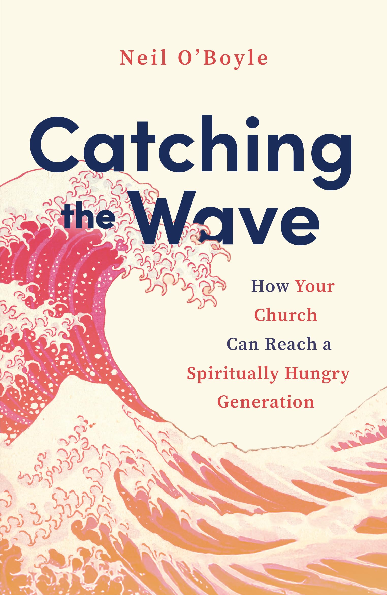 Catching the Wave: How Your Church Can Reach a Spiritually Hungry Generation (Outreach ideas, stories and research for youthworkers reaching Gen Z and Gen A with the gospel)