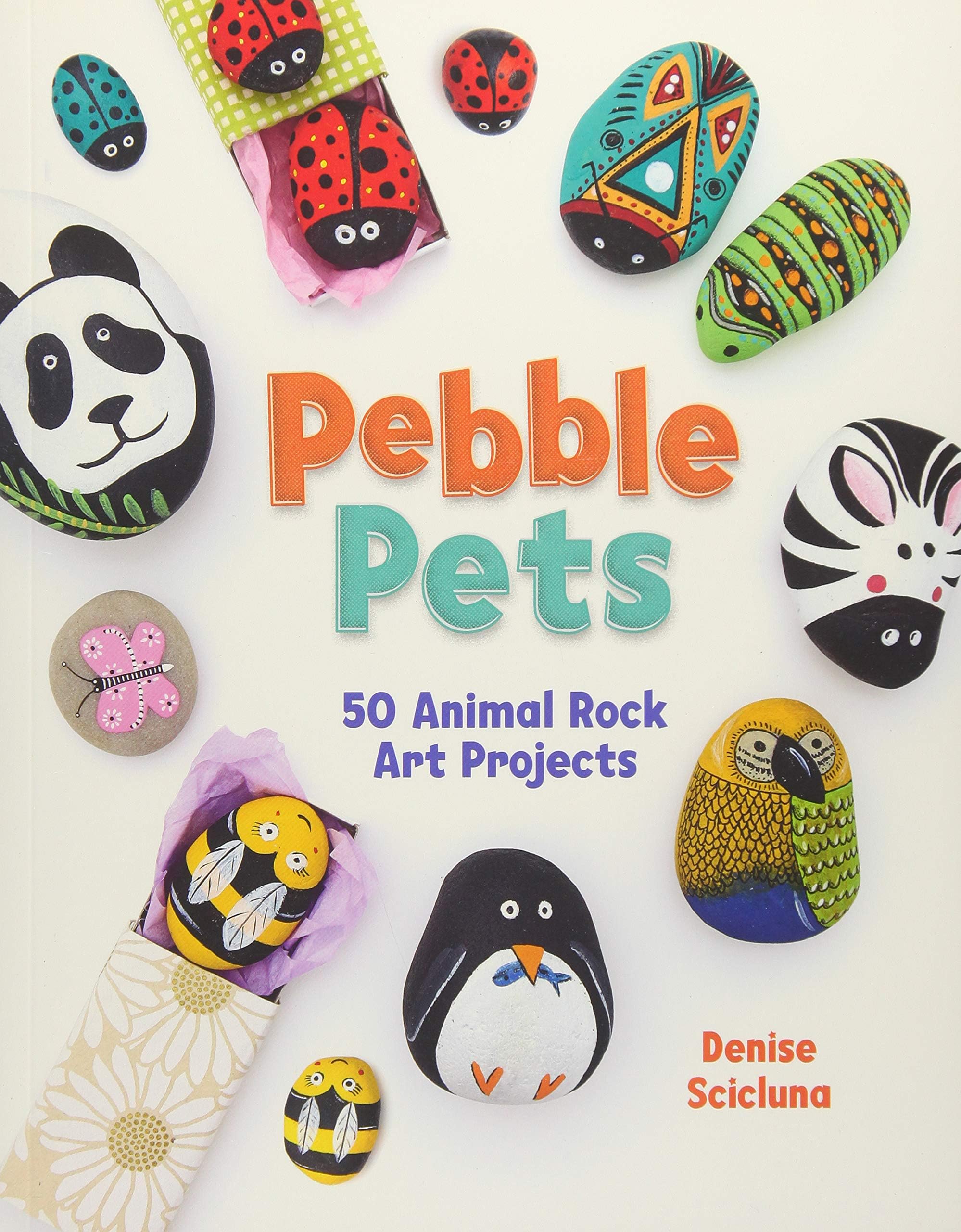 Pebble Pets: 50 animal rock art projects