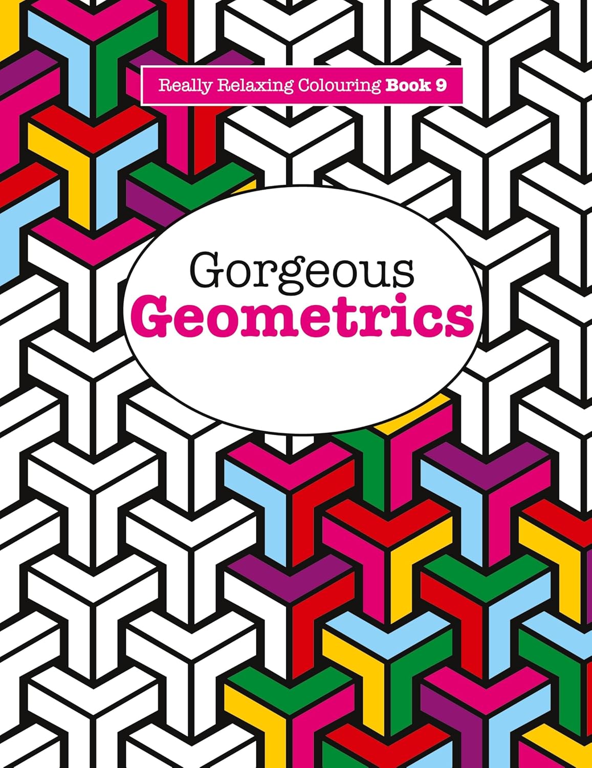 Really RELAXING Colouring Book 9: Gorgeous Geometrics: Volume 9 (Really RELAXING Colouring Books) Really RELAXING Colouring Book 9: Gorgeous Geometrics: Volume 9 (Really RELAXING Colouring Books)