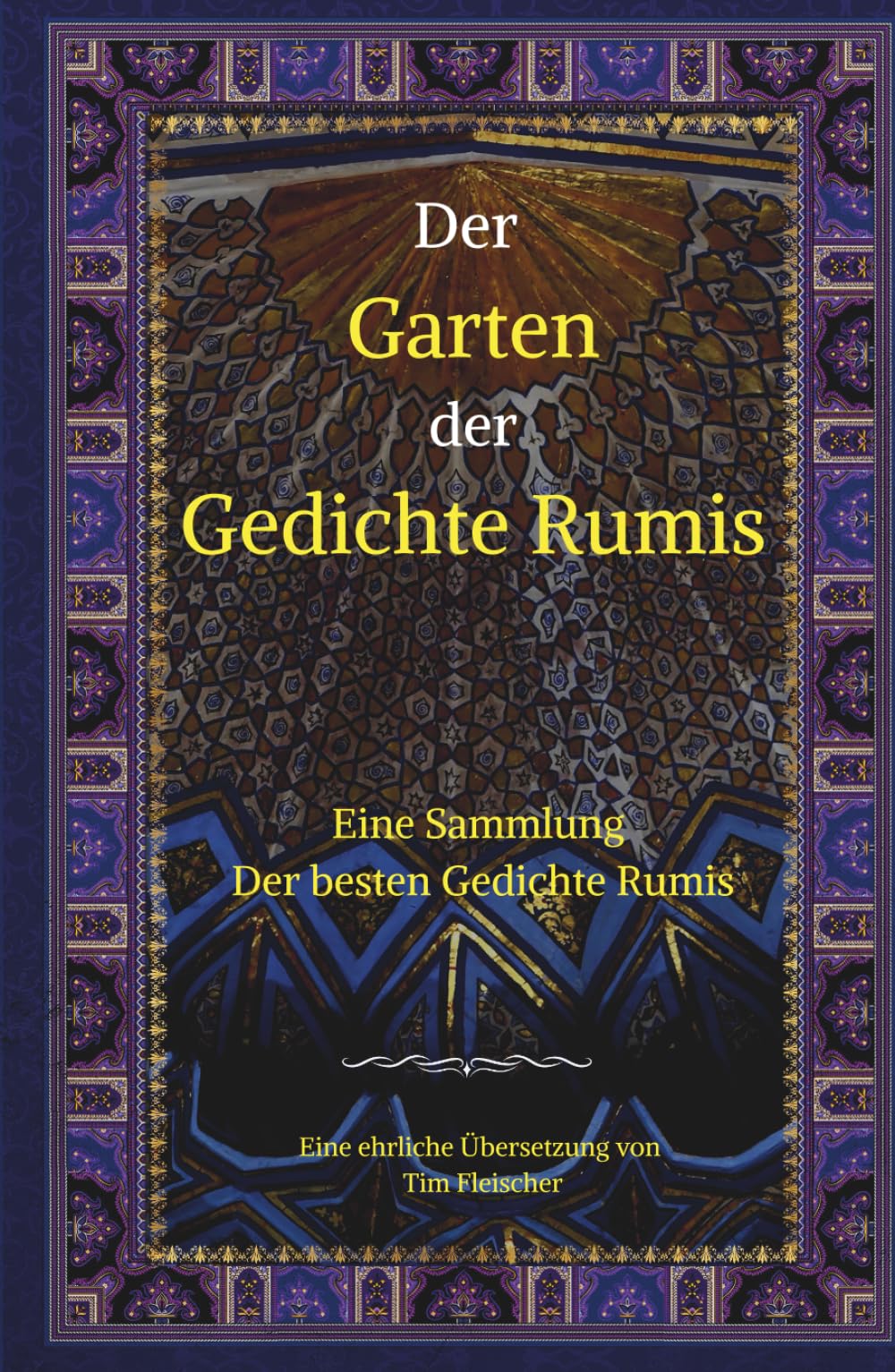 Der Garten der Gedichte Rumis: Eine Sammlung der besten Gedichte Rumis// Eine ehrliche Übersetzung// Rumi