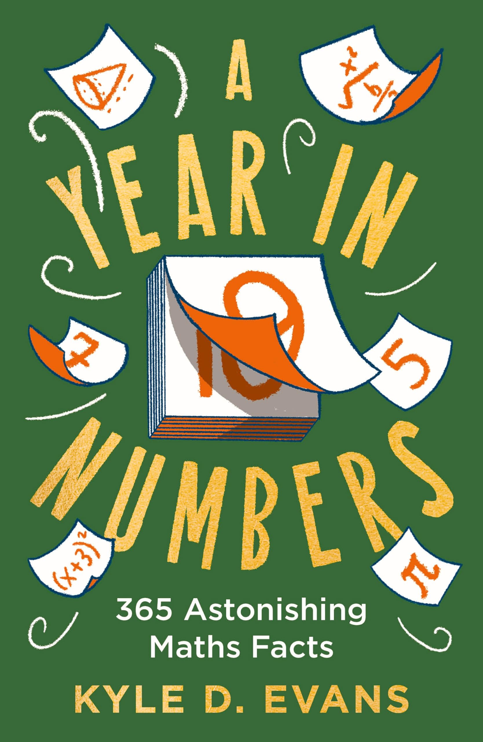 Year in Numbers 365 Astonishing Maths Facts by Kyle D. Evans (Paperback Book)