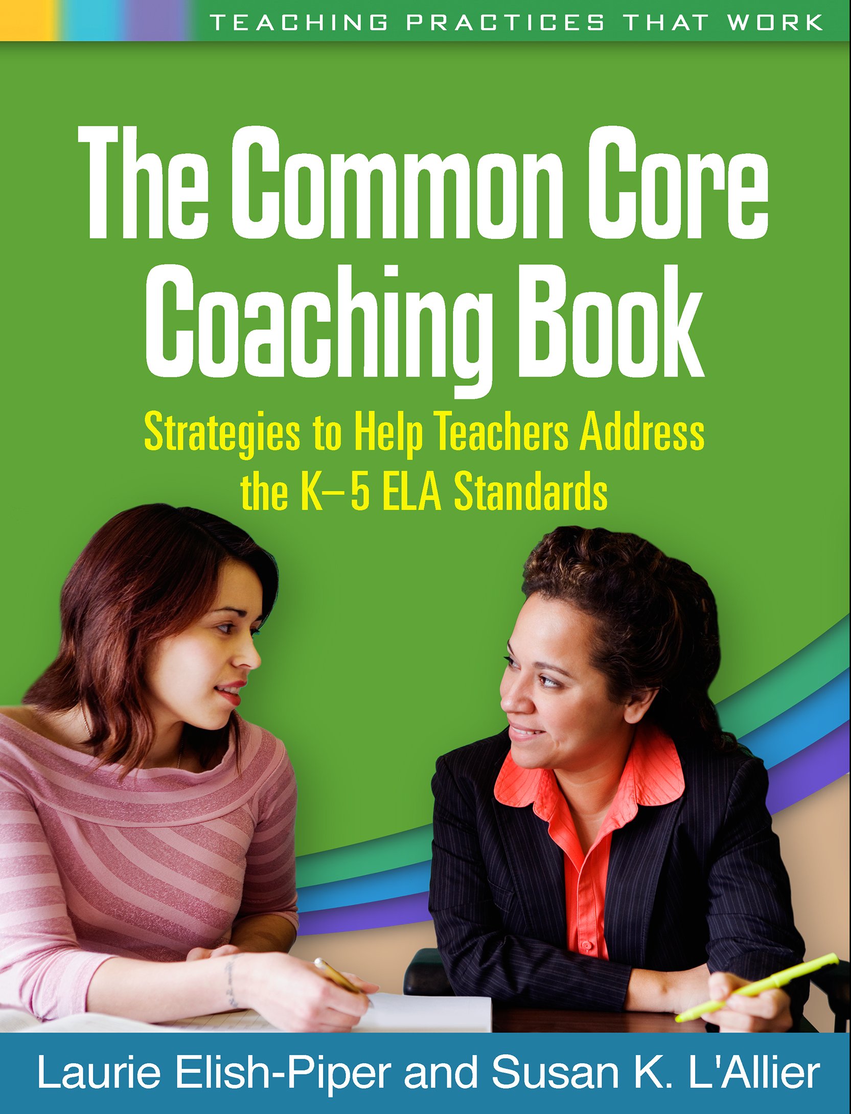 The Common Core Coaching Book: Strategies to Help Teachers Address the K-5 ELA Standards (Teaching Practices That Work Series)