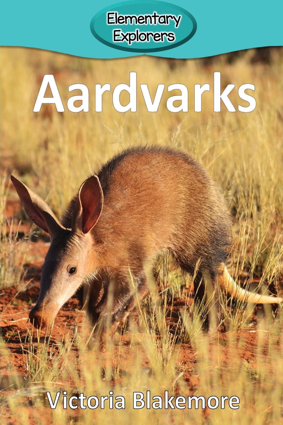 Aardvarks (Elementary Explorers)