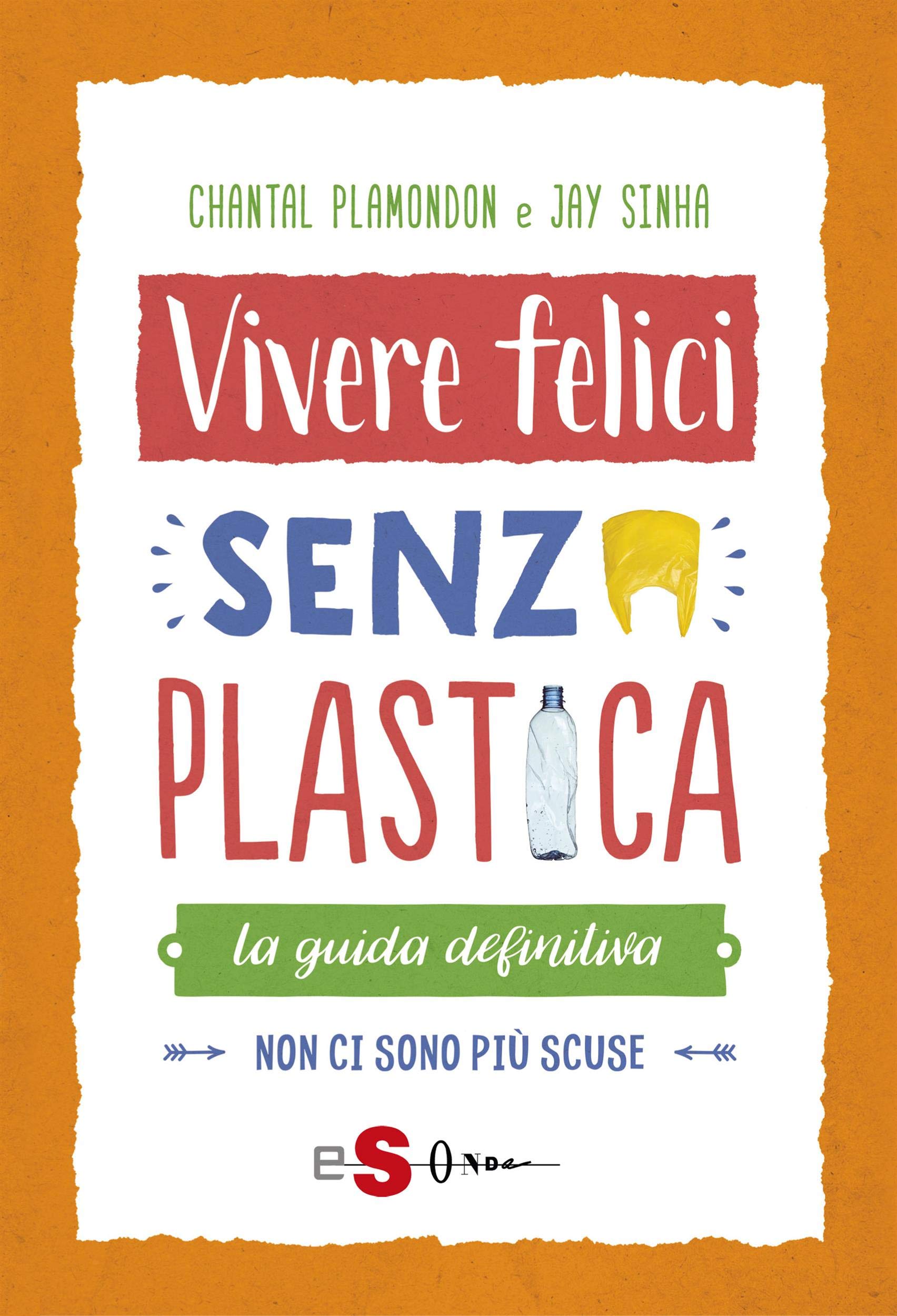 Vivere felici senza plastica: La guida deﬁnitiva. Non ci sono più scuse (Italian Edition)