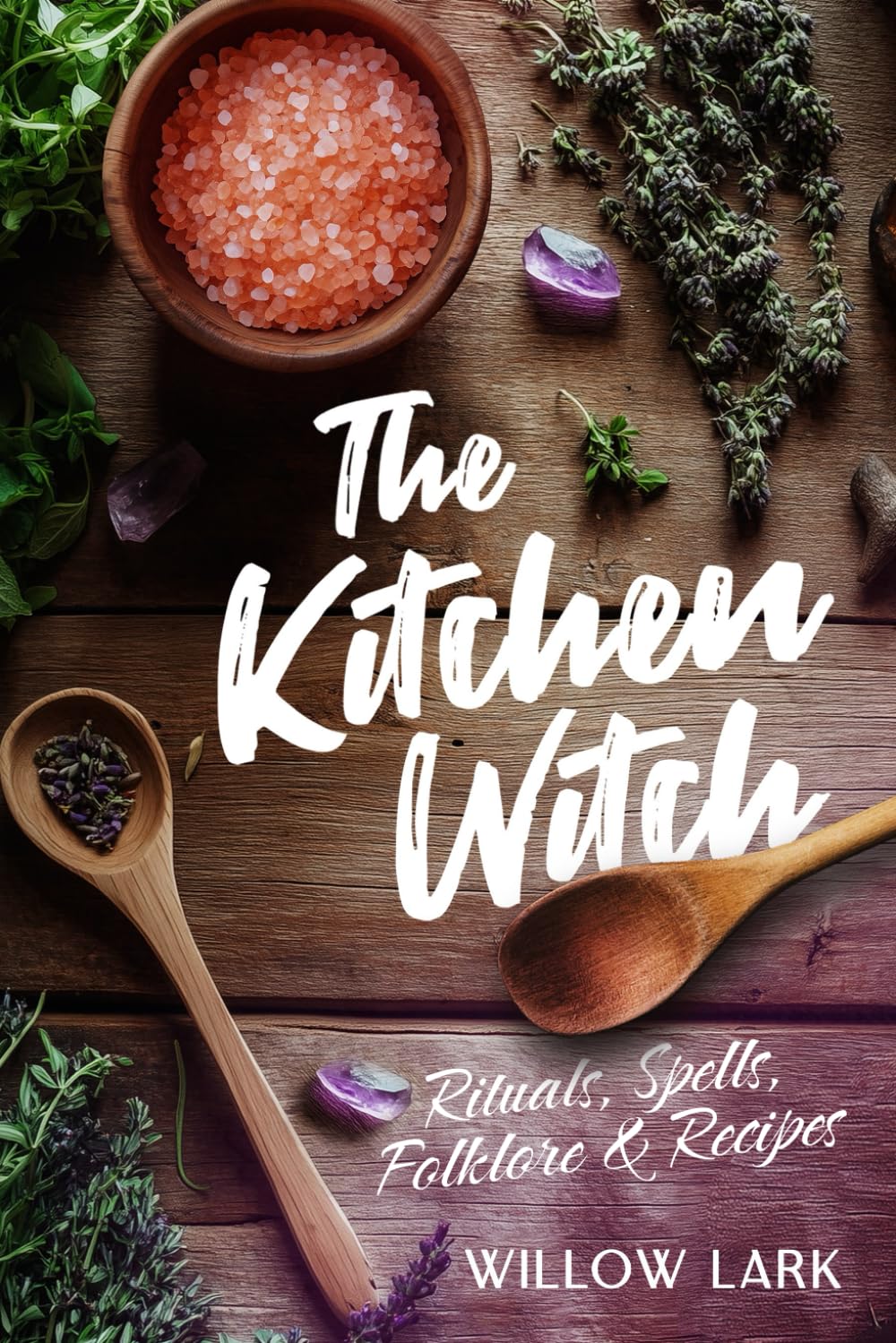 The Kitchen Witch: Rituals, Spells, Folklore & Recipes (The Everyday Witch Series)