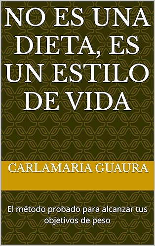 No es una dieta, es un estilo de vida: El método probado para alcanzar tus objetivos de peso (Spanish Edition)