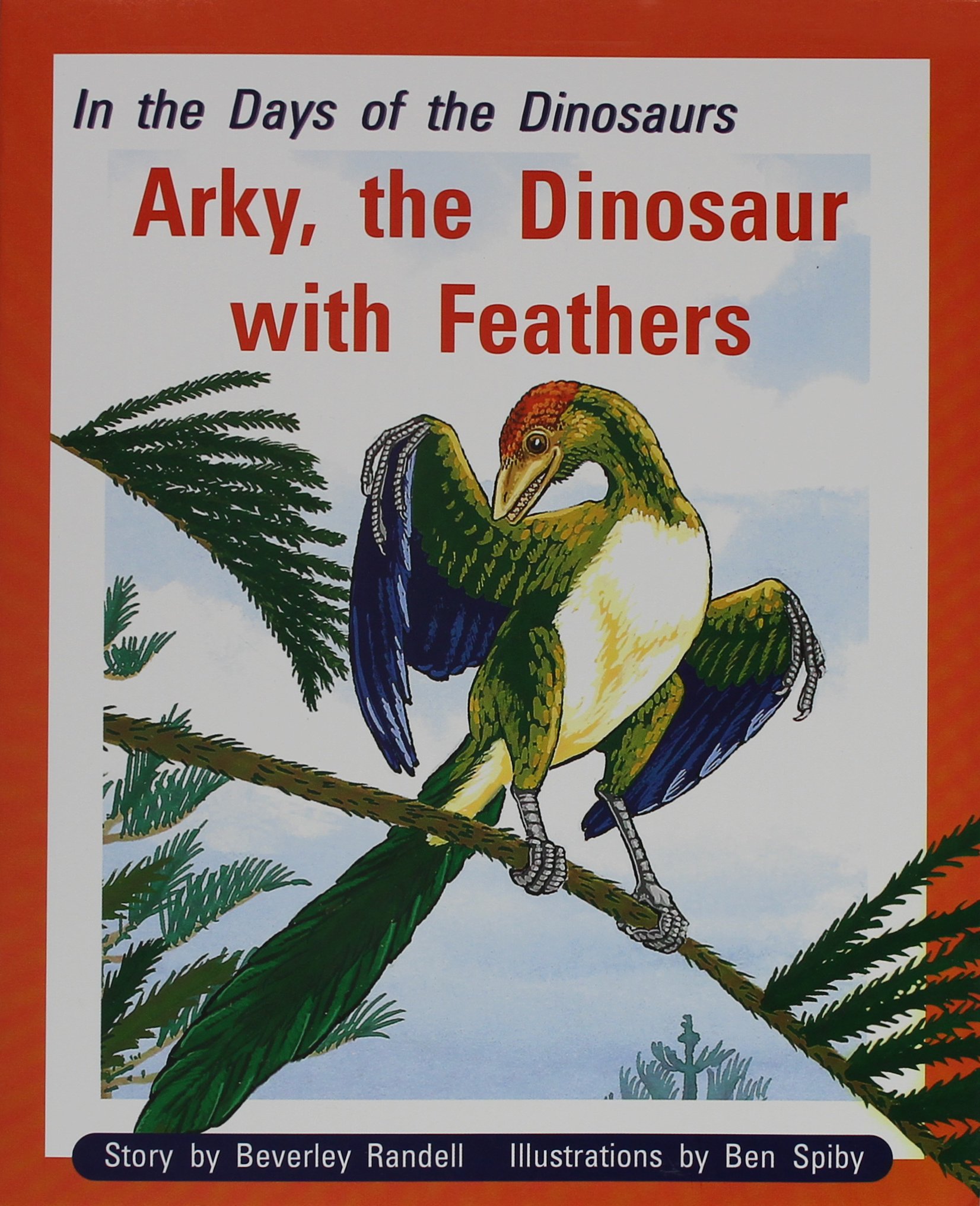 In the Days of Dinosaurs: Arky, the Dinosaur with Feathers: Individual Student Edition Gold (Levels 21-22) (Rigby PM Plus)