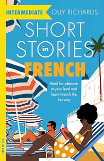 Olly Richards Short Stories in French for Intermediate Learners: 8 Captivating B1-B2 CEFR Tales for Fun Progress