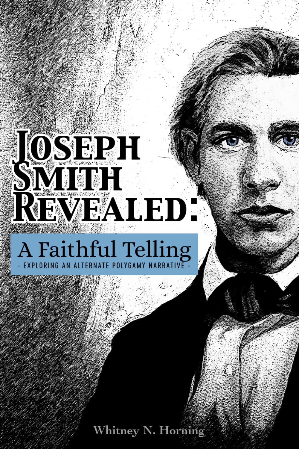 Joseph Smith Revealed: A Faithful Telling: Exploring an Alternate Polygamy Narrative