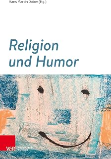 Religion und Humor (Theologie Interdisziplinär 18) (German Edition)