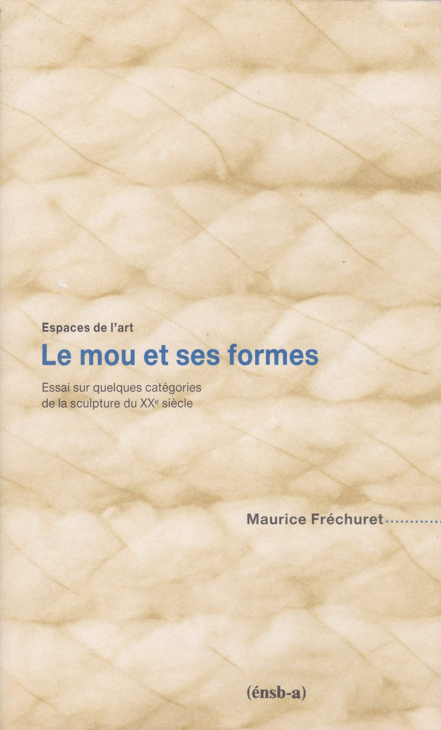Le Mou et ses formes. Essai sur quelques catégories de la sculpture du XXe siècle