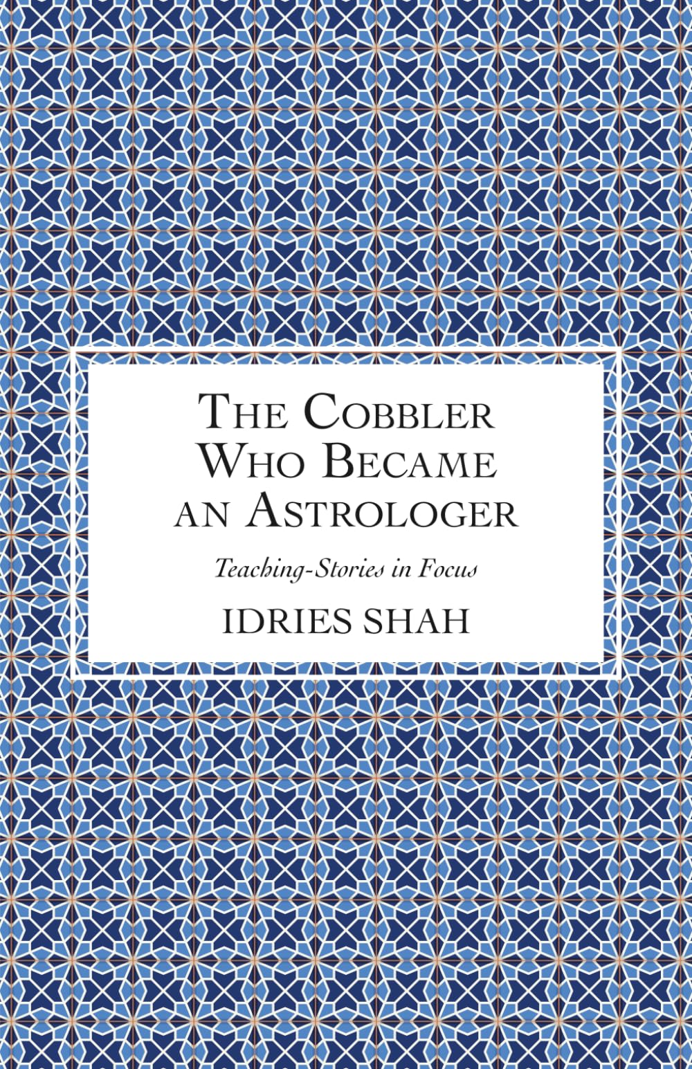 The Cobbler Who Became an Astrologer (Teaching-Stories in Focus)