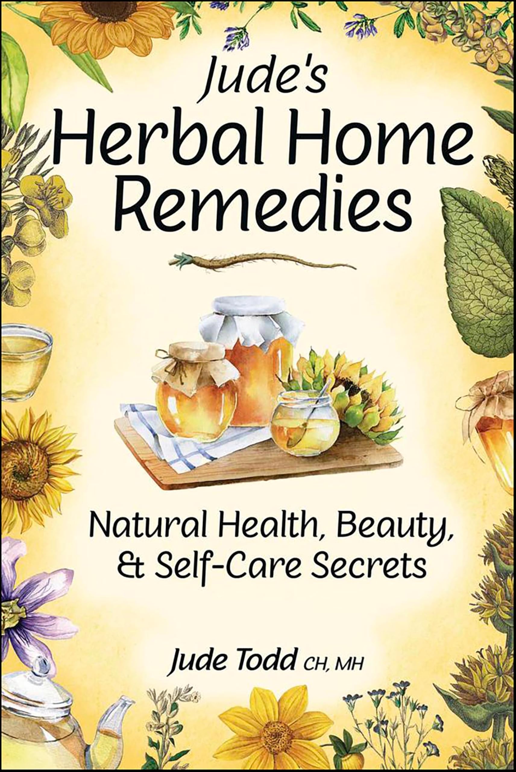 Jude's Herbal Home Remedies: Natural Health, Beauty & Self-Care Secrets (Living with Nature Series)