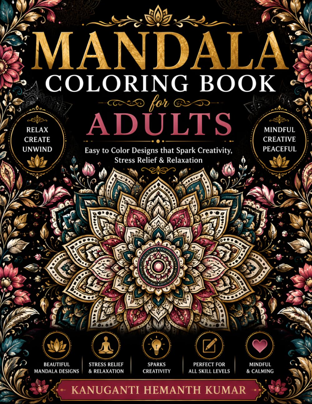 Mandala Coloring Book for Adults: An Adult Coloring Book Featuring Intricate Mandala Designs for Stress Relief, Relaxation, Mindfulness, and Creative Expression