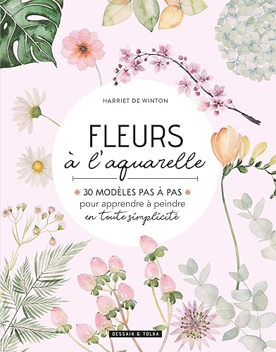 Fleurs à l'aquarelle: 30 modèles pas à pas pour apprendre à peindre en toute simplicité