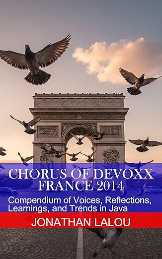 Chorus of Devoxx - France 2014: Compendium of Voices, Reflections ...