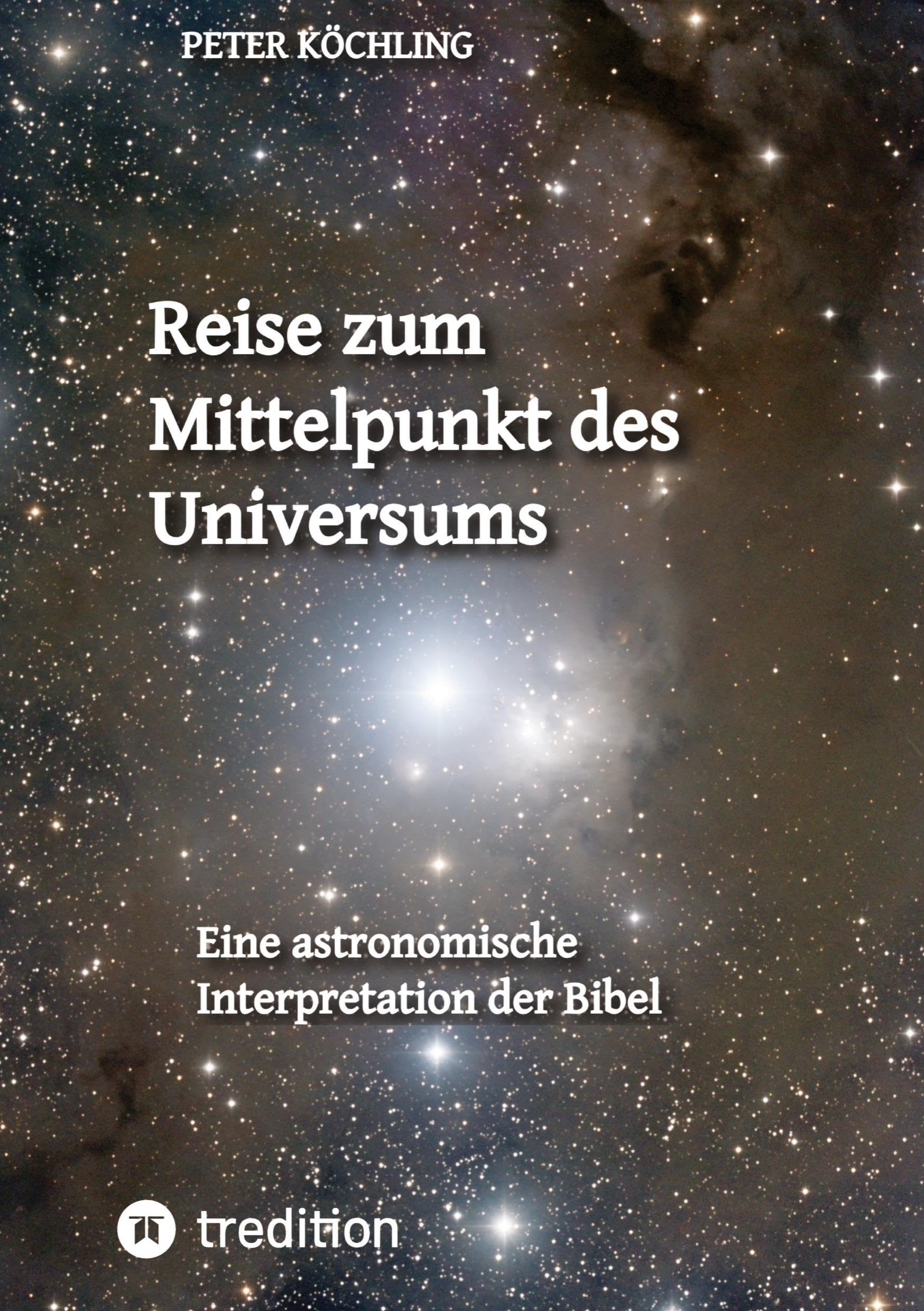 Reise zum Mittelpunkt des Universums: Eine astronomische Interpretation der Bibel