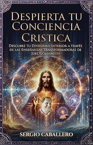 Despierta tu Conciencia Cristica Descubre tu Divinidad Interior a través de las Enseñanzas Transformadoras de Joel Goldsmith (Spanish Edition)