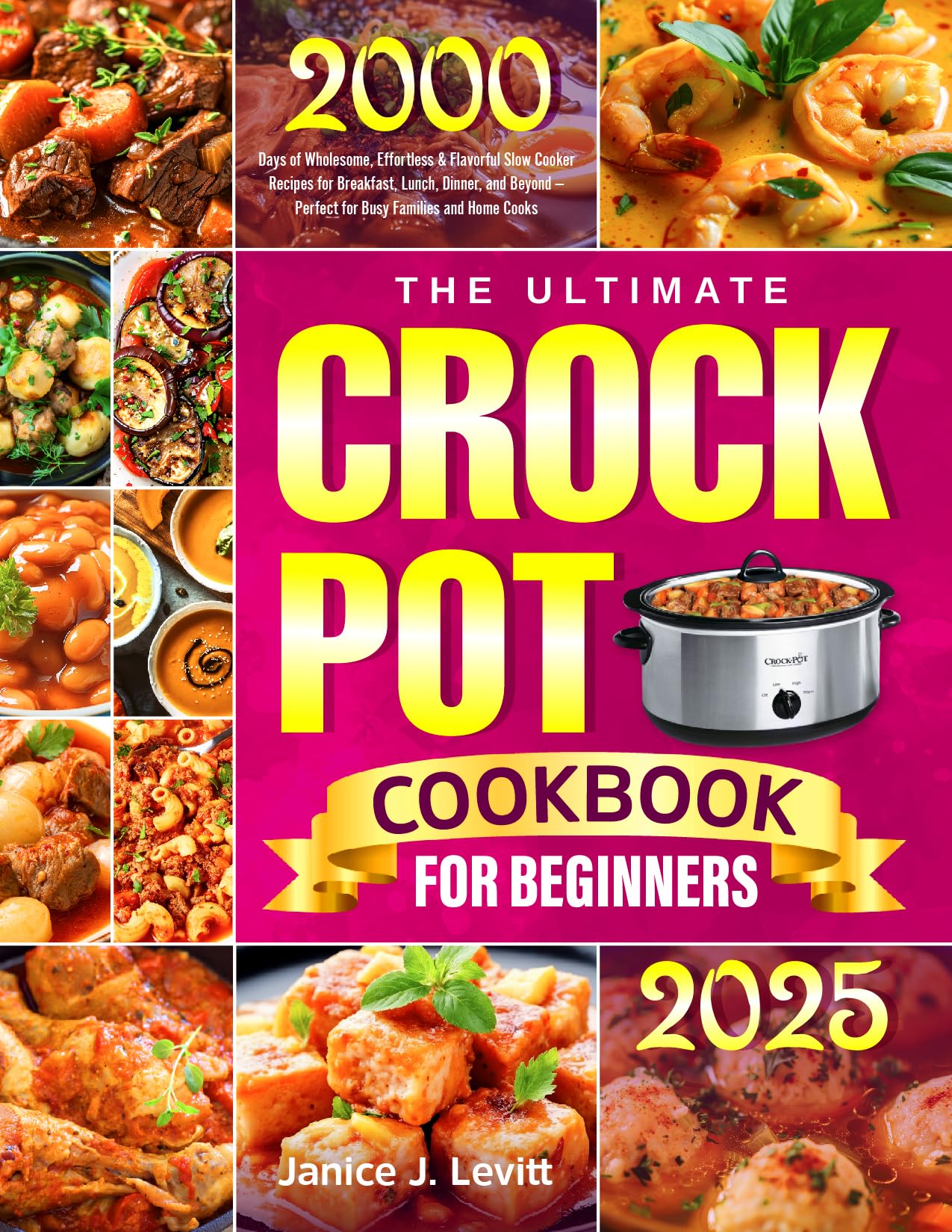 The Ultimate Crock Pot Cookbook for Beginners: 2000 Days of Wholesome, Effortless & Flavorful Slow Cooker Recipes for Breakfast, Lunch, Dinner, and Beyond — Perfect for Busy Families and Home Cooks