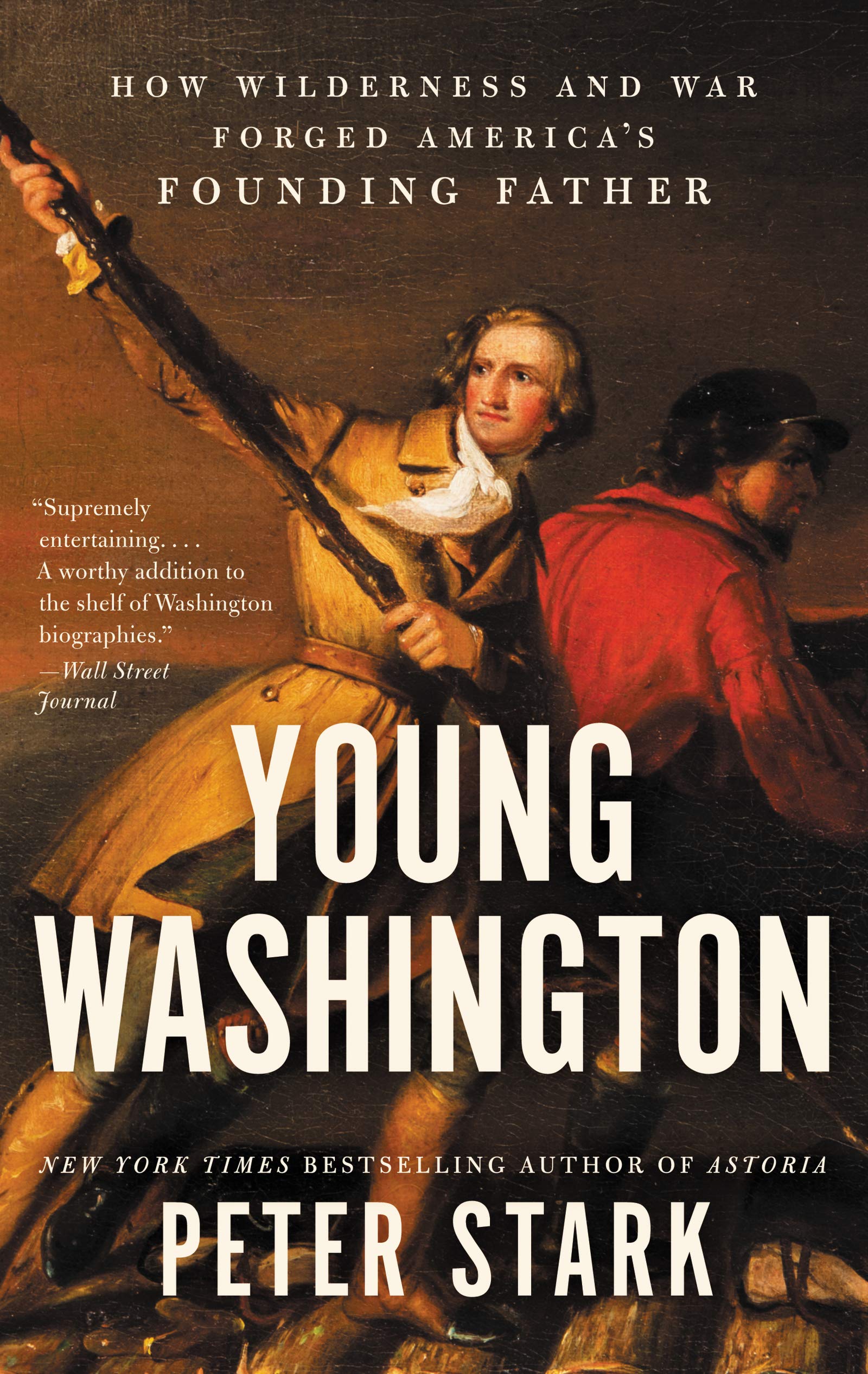 Young Washington: How Wilderness and War Forged America's Founding Father ― And Made Him a Revolutionary Leader