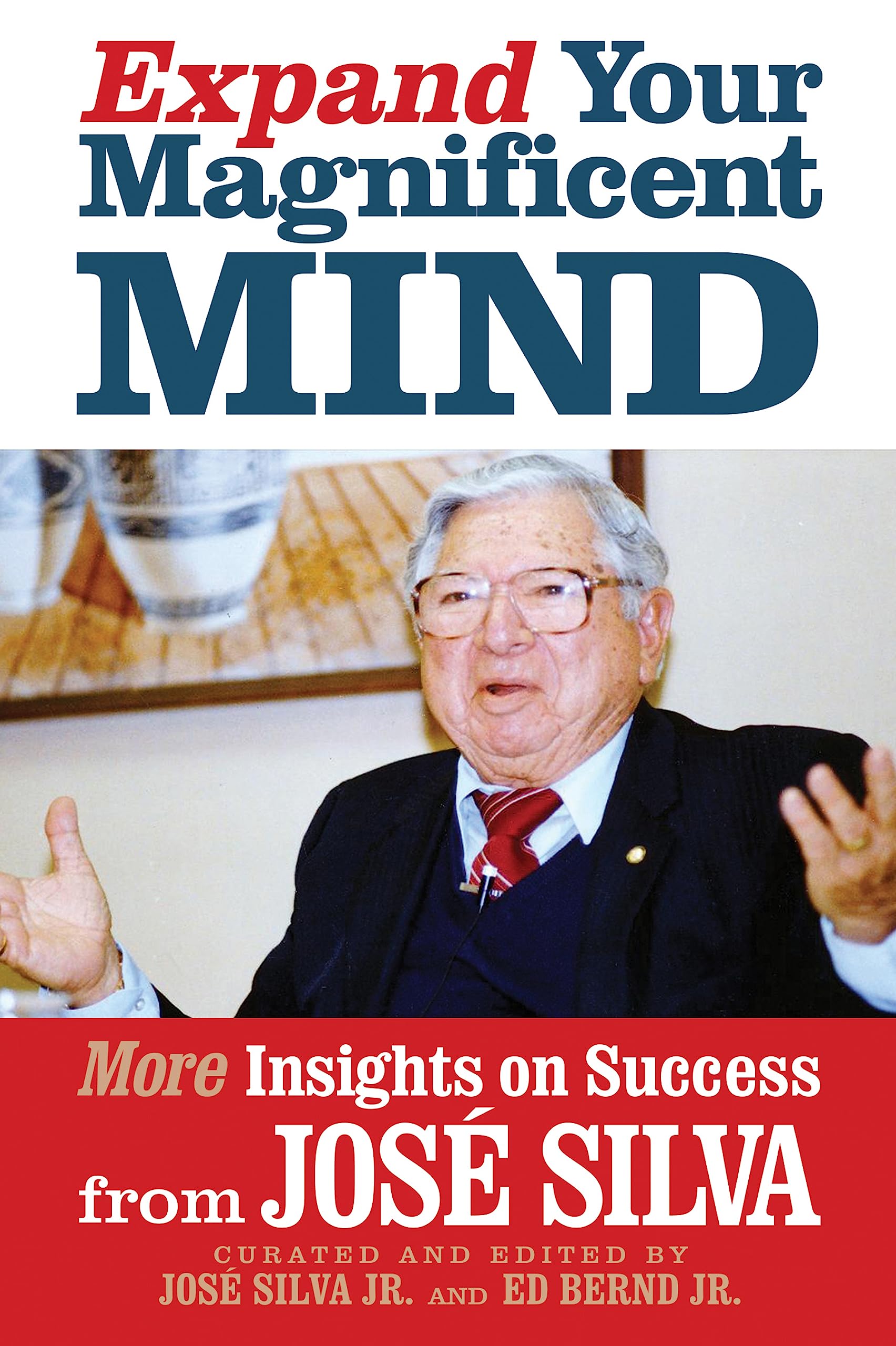 Expand Your Magnificent Mind: More Insights on Success from Jose Silva